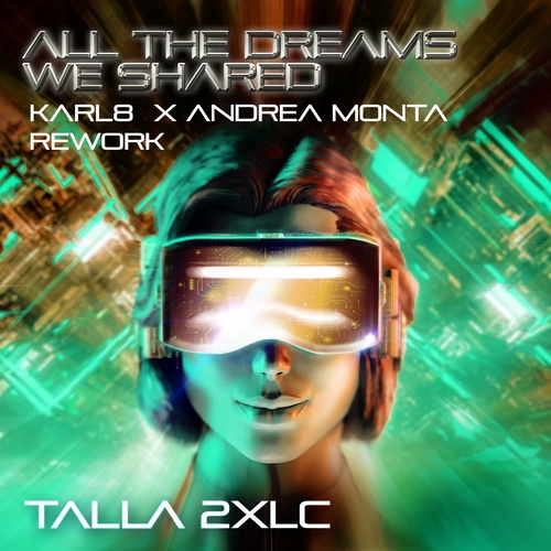 Talla 2XLC - All The Dreams We Shared (Karl8 x Andrea Monta Rework) [DIG160674]